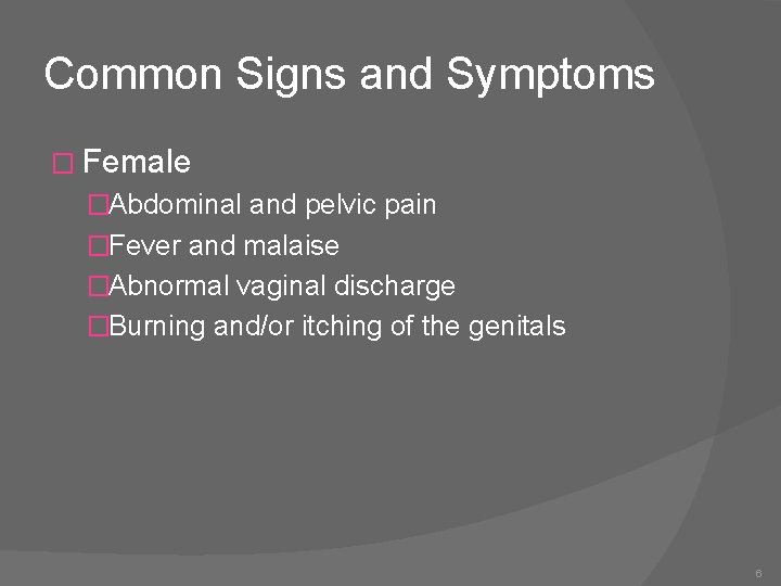 Common Signs and Symptoms � Female �Abdominal and pelvic pain �Fever and malaise �Abnormal