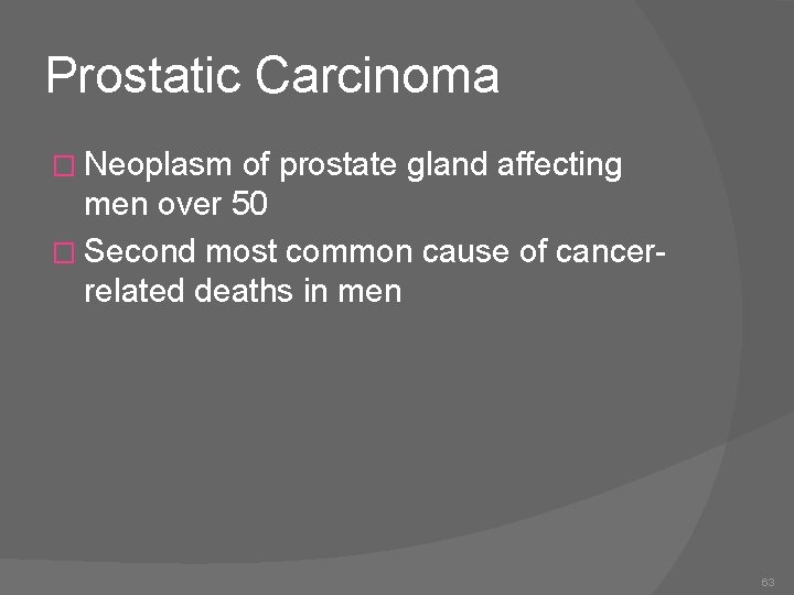 Prostatic Carcinoma � Neoplasm of prostate gland affecting men over 50 � Second most