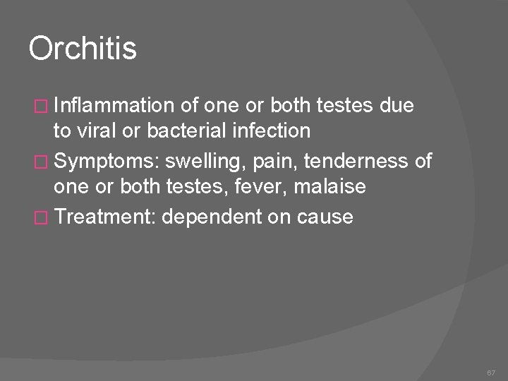 Orchitis � Inflammation of one or both testes due to viral or bacterial infection