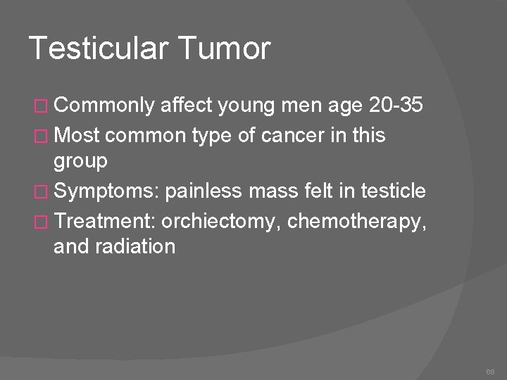 Testicular Tumor � Commonly affect young men age 20 -35 � Most common type