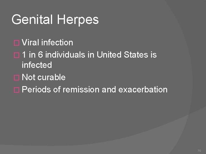 Genital Herpes � Viral infection � 1 in 6 individuals in United States is