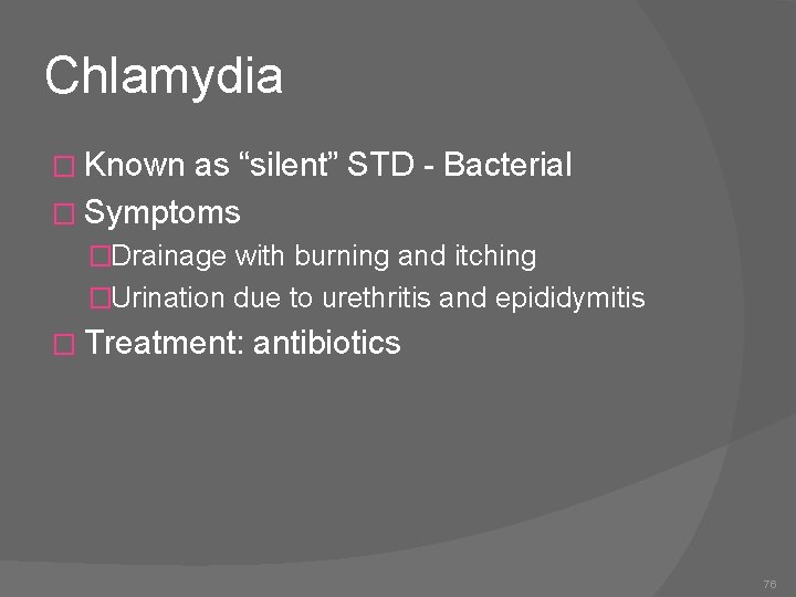 Chlamydia � Known as “silent” STD - Bacterial � Symptoms �Drainage with burning and