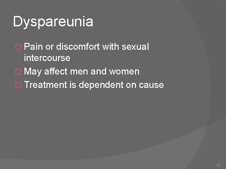 Dyspareunia � Pain or discomfort with sexual intercourse � May affect men and women