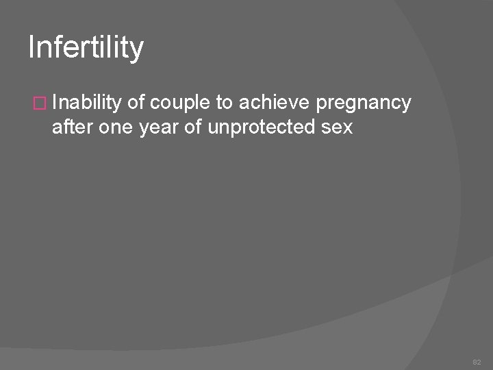 Infertility � Inability of couple to achieve pregnancy after one year of unprotected sex