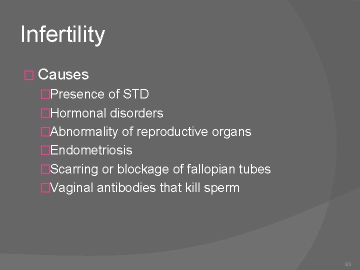 Infertility � Causes �Presence of STD �Hormonal disorders �Abnormality of reproductive organs �Endometriosis �Scarring