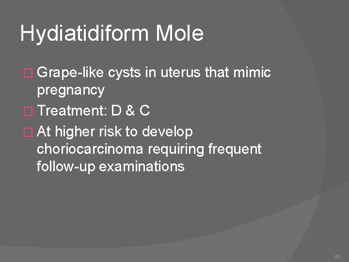 Hydiatidiform Mole � Grape-like cysts in uterus that mimic pregnancy � Treatment: D &