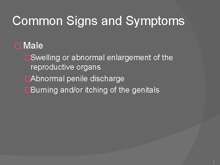 Common Signs and Symptoms � Male �Swelling or abnormal enlargement of the reproductive organs