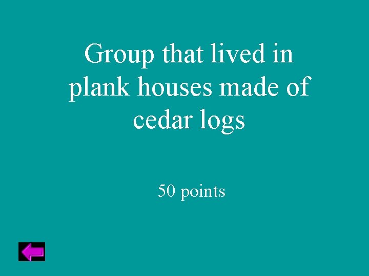 Group that lived in plank houses made of cedar logs 50 points 