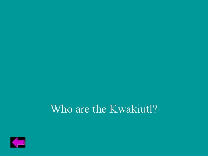 Who are the Kwakiutl? 