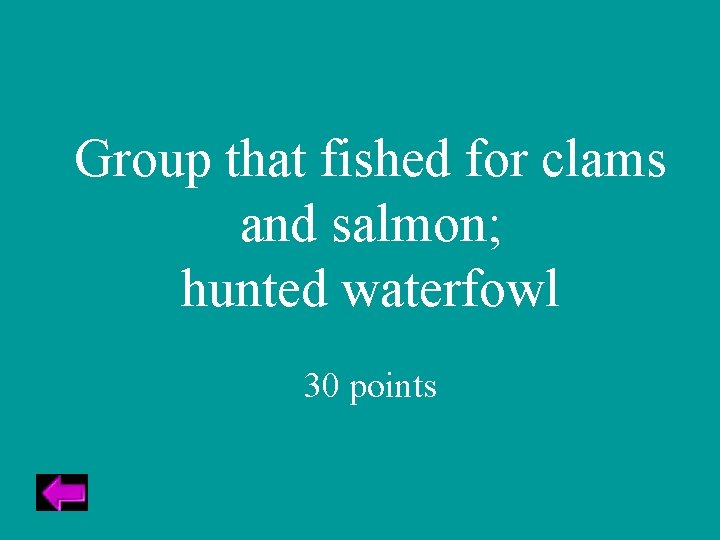 Group that fished for clams and salmon; hunted waterfowl 30 points 