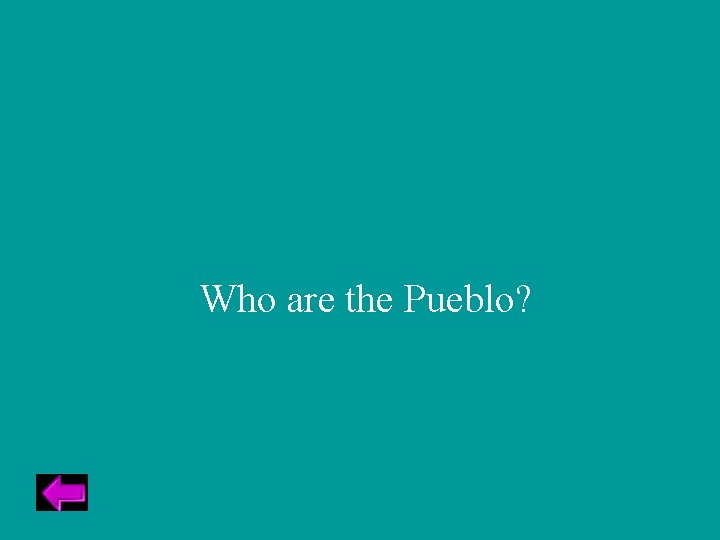 Who are the Pueblo? 