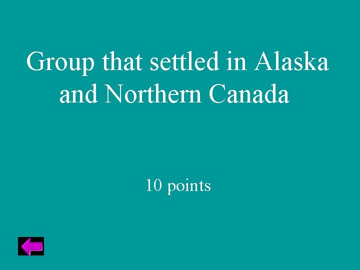 Group that settled in Alaska and Northern Canada 10 points 