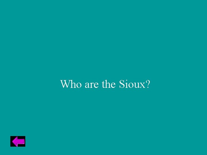 Who are the Sioux? 