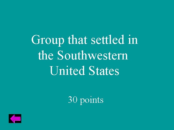 Group that settled in the Southwestern United States 30 points 