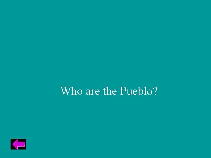 Who are the Pueblo? 