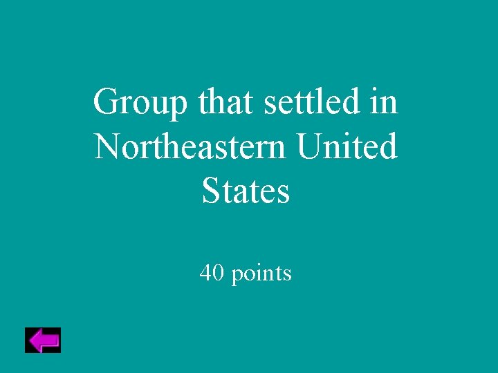 Group that settled in Northeastern United States 40 points 