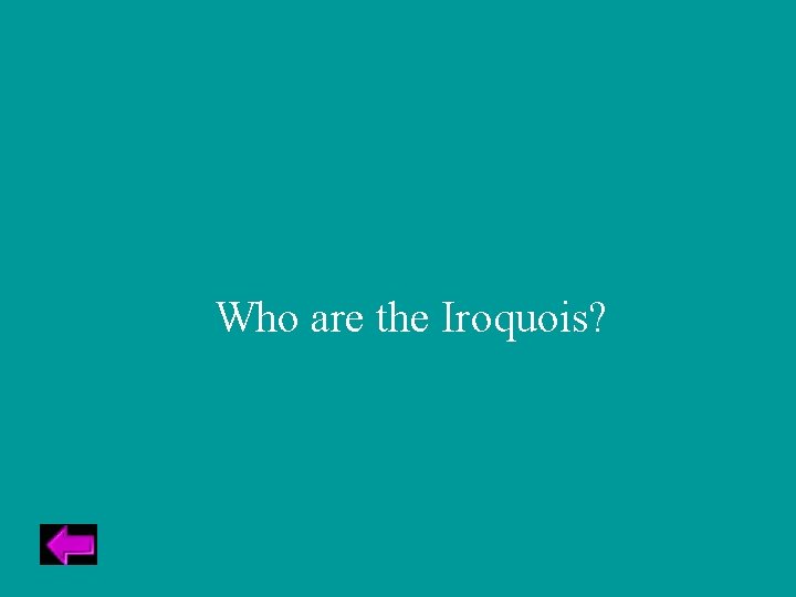 Who are the Iroquois? 