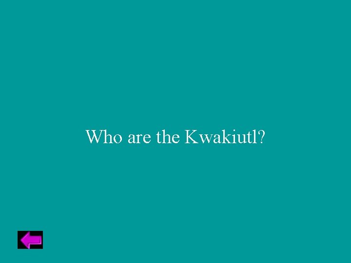 Who are the Kwakiutl? 