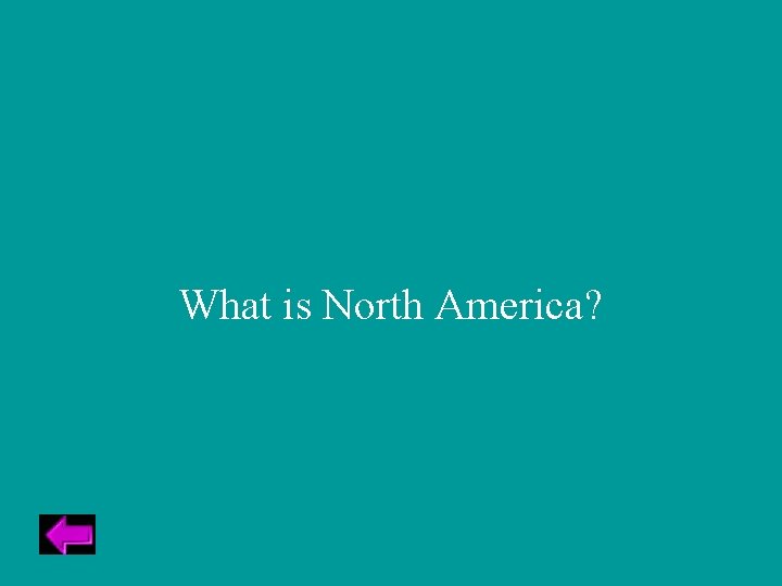 What is North America? 
