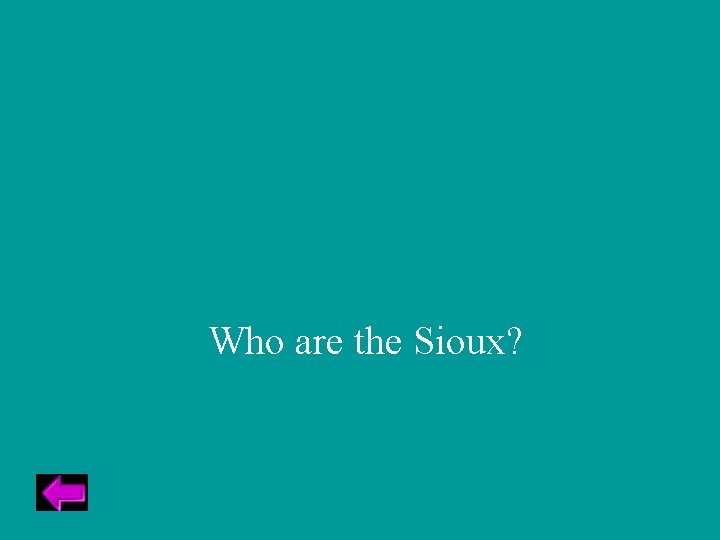 Who are the Sioux? 