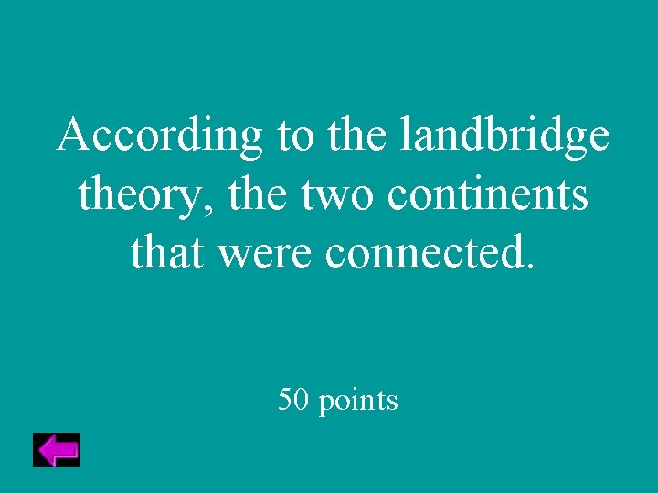 According to the landbridge theory, the two continents that were connected. 50 points 
