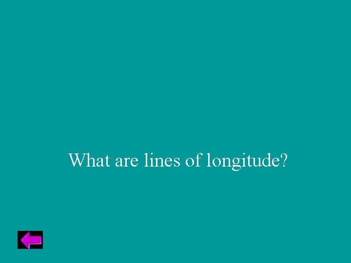 What are lines of longitude? 