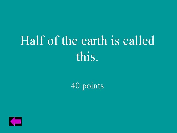 Half of the earth is called this. 40 points 