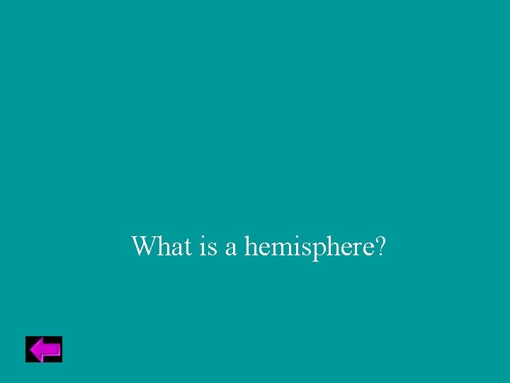 What is a hemisphere? 