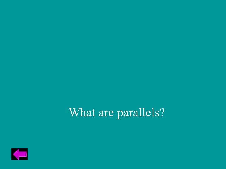 What are parallels? 