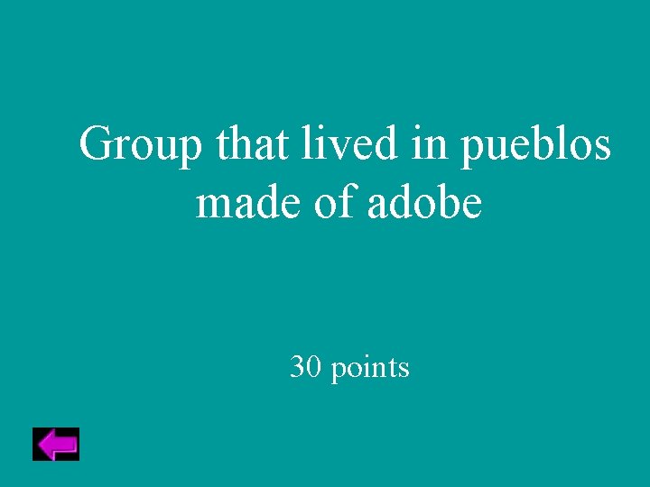 Group that lived in pueblos made of adobe 30 points 