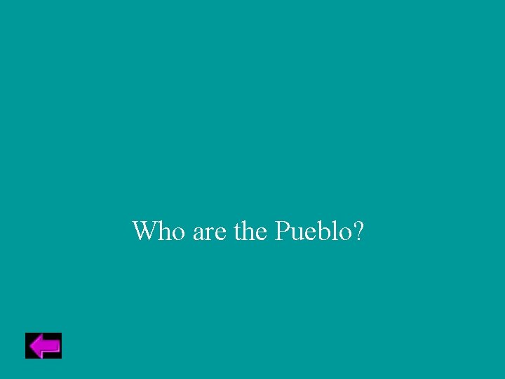 Who are the Pueblo? 