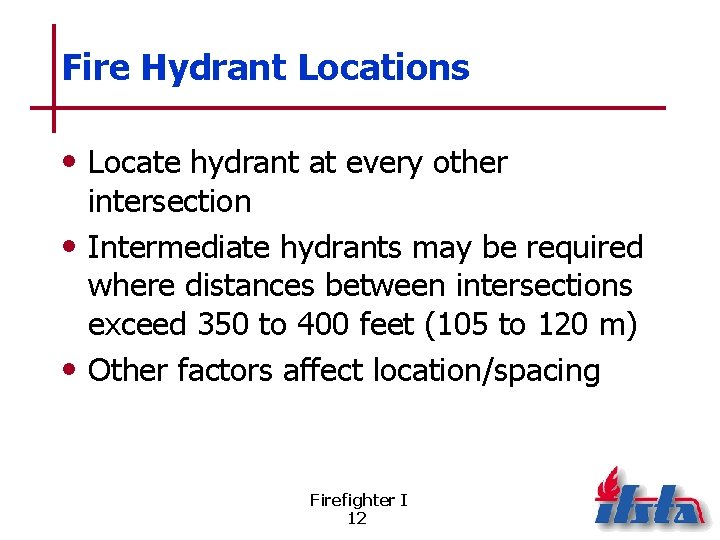 Fire Hydrant Locations • Locate hydrant at every other intersection • Intermediate hydrants may