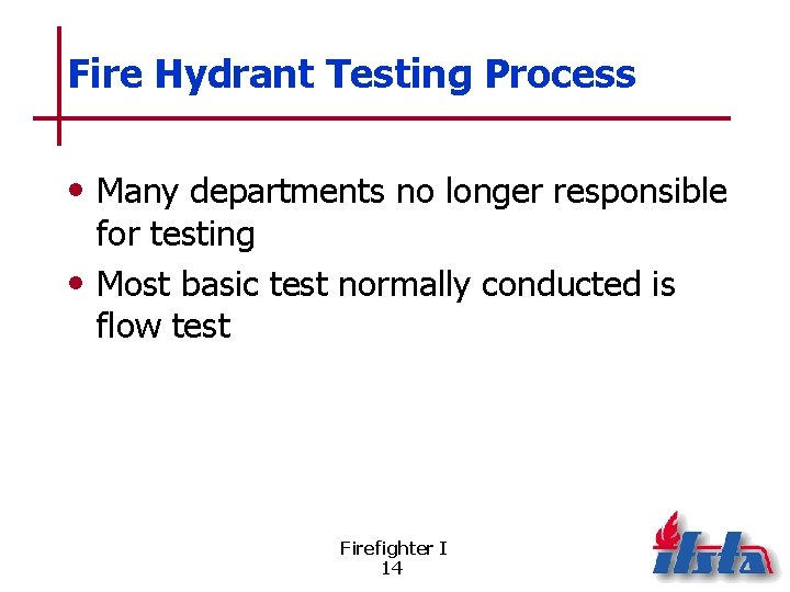 Fire Hydrant Testing Process • Many departments no longer responsible for testing • Most