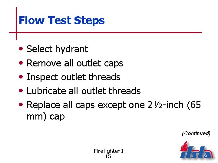 Flow Test Steps • • • Select hydrant Remove all outlet caps Inspect outlet