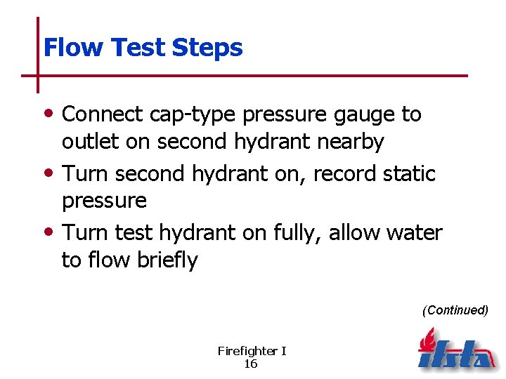 Flow Test Steps • Connect cap-type pressure gauge to outlet on second hydrant nearby