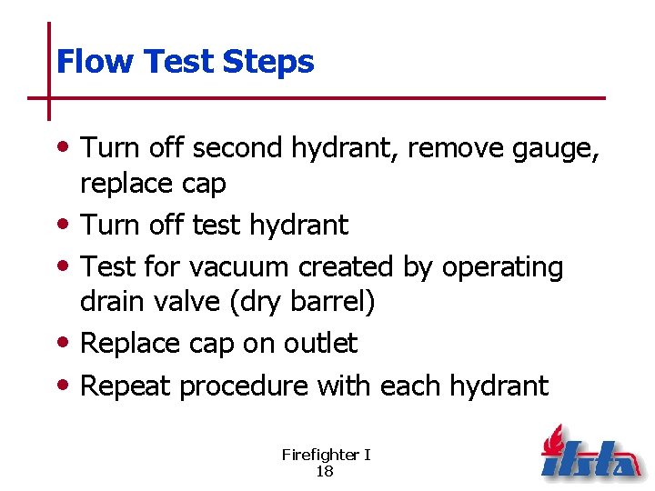 Flow Test Steps • Turn off second hydrant, remove gauge, • • replace cap