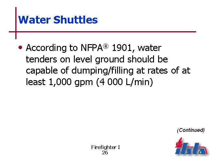 Water Shuttles • According to NFPA® 1901, water tenders on level ground should be