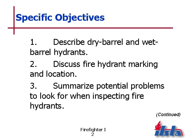 Specific Objectives 1. Describe dry-barrel and wetbarrel hydrants. 2. Discuss fire hydrant marking and