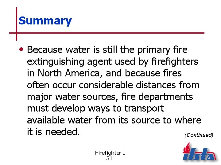 Summary • Because water is still the primary fire extinguishing agent used by firefighters
