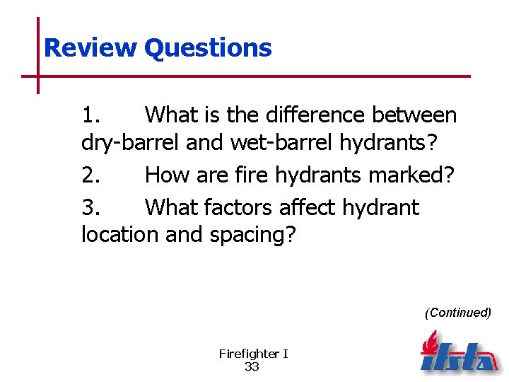 Review Questions 1. What is the difference between dry-barrel and wet-barrel hydrants? 2. How