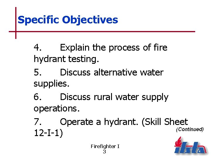 Specific Objectives 4. Explain the process of fire hydrant testing. 5. Discuss alternative water