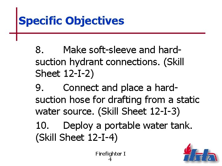 Specific Objectives 8. Make soft-sleeve and hardsuction hydrant connections. (Skill Sheet 12 -I-2) 9.