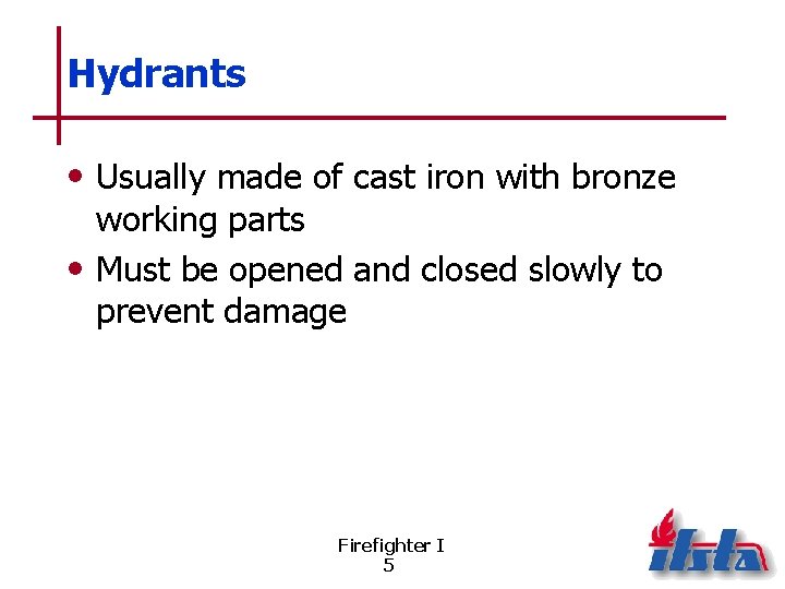 Hydrants • Usually made of cast iron with bronze working parts • Must be