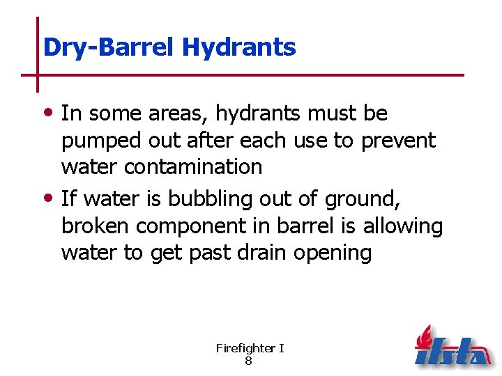 Dry-Barrel Hydrants • In some areas, hydrants must be pumped out after each use