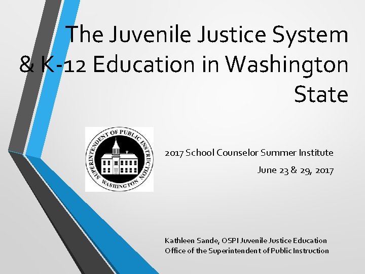 The Juvenile Justice System & K-12 Education in Washington State 2017 School Counselor Summer