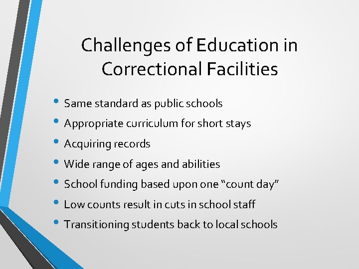 Challenges of Education in Correctional Facilities • Same standard as public schools • Appropriate