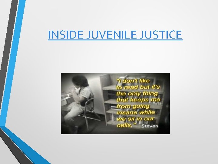 INSIDE JUVENILE JUSTICE 