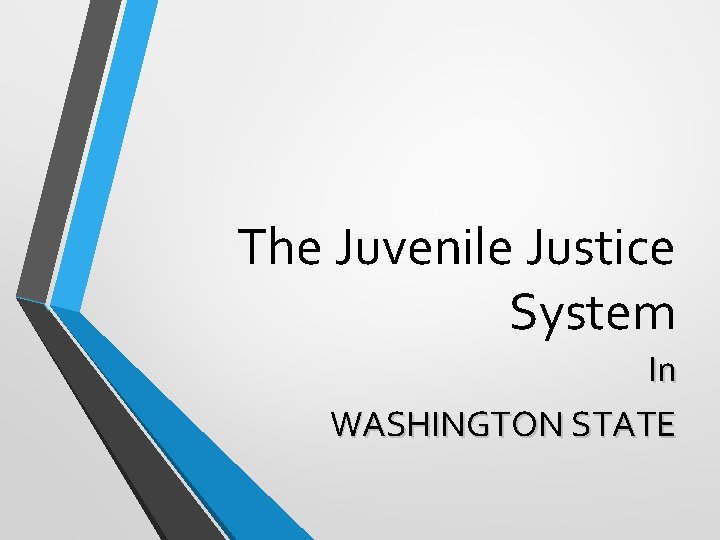 The Juvenile Justice System In WASHINGTON STATE 