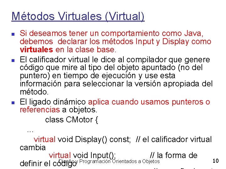 Métodos Virtuales (Virtual) Si deseamos tener un comportamiento como Java, debemos declarar los métodos