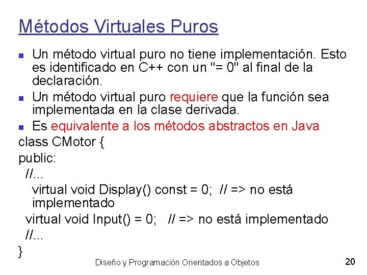 Métodos Virtuales Puros Un método virtual puro no tiene implementación. Esto es identificado en